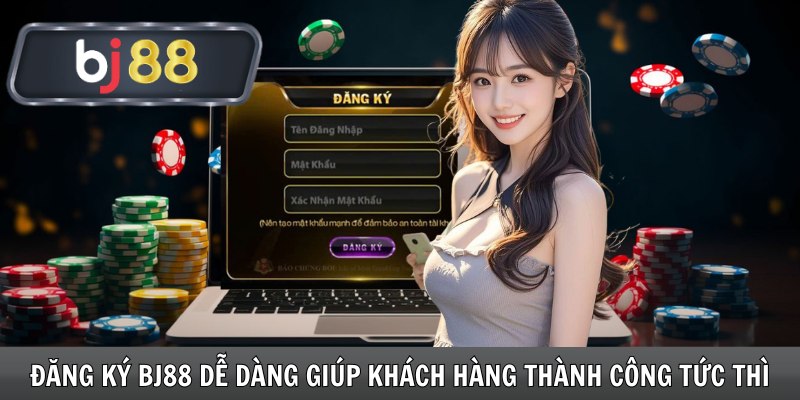 Đăng ký Bj88 dễ dàng giúp khách hàng thành công tức thì